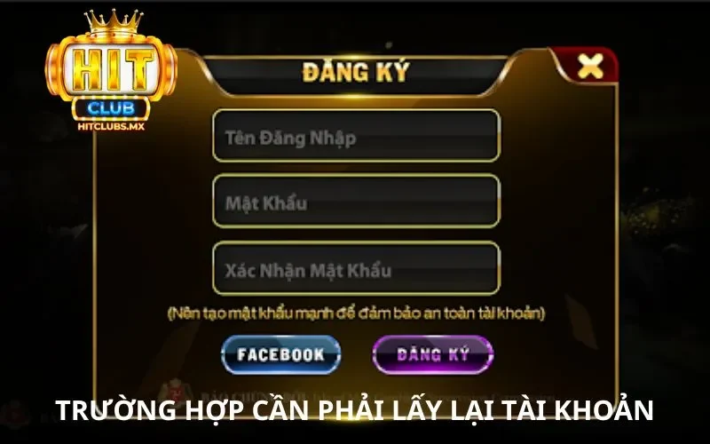 Trường hợp cần áp dụng Cách lấy lại tài khoản Hitclub
