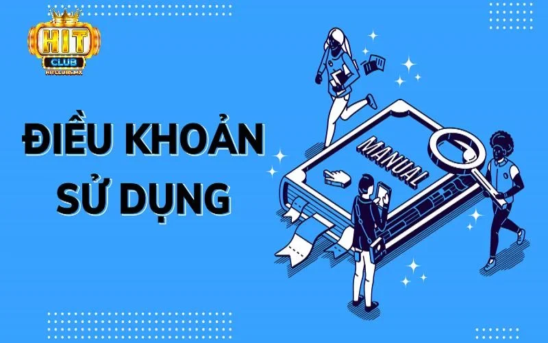Tổng quan khái quát về điều khoản sử dụng Hitclub
