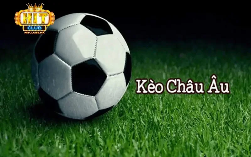 Kèo Châu Âu phổ biến được nhiều người chọn lựa đặt cược